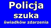 Policja szuka świadków zdarzenia