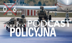 Gazeta Policyjna w podcaście - czerwiec 2022