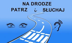 Zdjęcie ilustracyjne o treści na drodze patrz i słuchaj