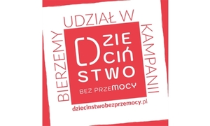 Ogólnopolska kampania "Dzieciństwo bez Przemocy"