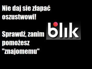 Jeżeli dostaniesz wiadomość, że Twój znajomy prosi Cię o numer BLIK, uważaj! To może być oszustwo!