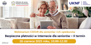 Webinarium CEDUR „Bezpieczne płatności w Internecie dla seniorów – II termin”, 26 czerwca 2025 roku