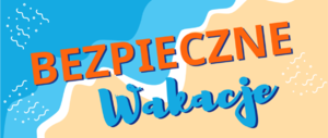Bezpieczne wakacje 2025