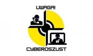 UWAGA! CYBEROSZUST – START KAMPANII INFORMACYJNEJ