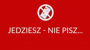 Jedziesz - nie pisz