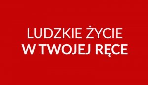 Rzut z ekranu: napis - ludzkie życie w Twojej ręce