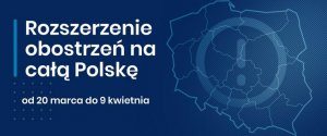 Napis na niebieskim tle: rozszerzenie obostrzeń na całą Polskę od 20 marca do 9 kwietnia