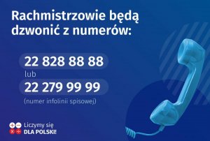 Rachmistrzowie będą dzwonić z numerów telefonów 22 828 88 88 lub 22 279 99 99 numer infolinii spisowej